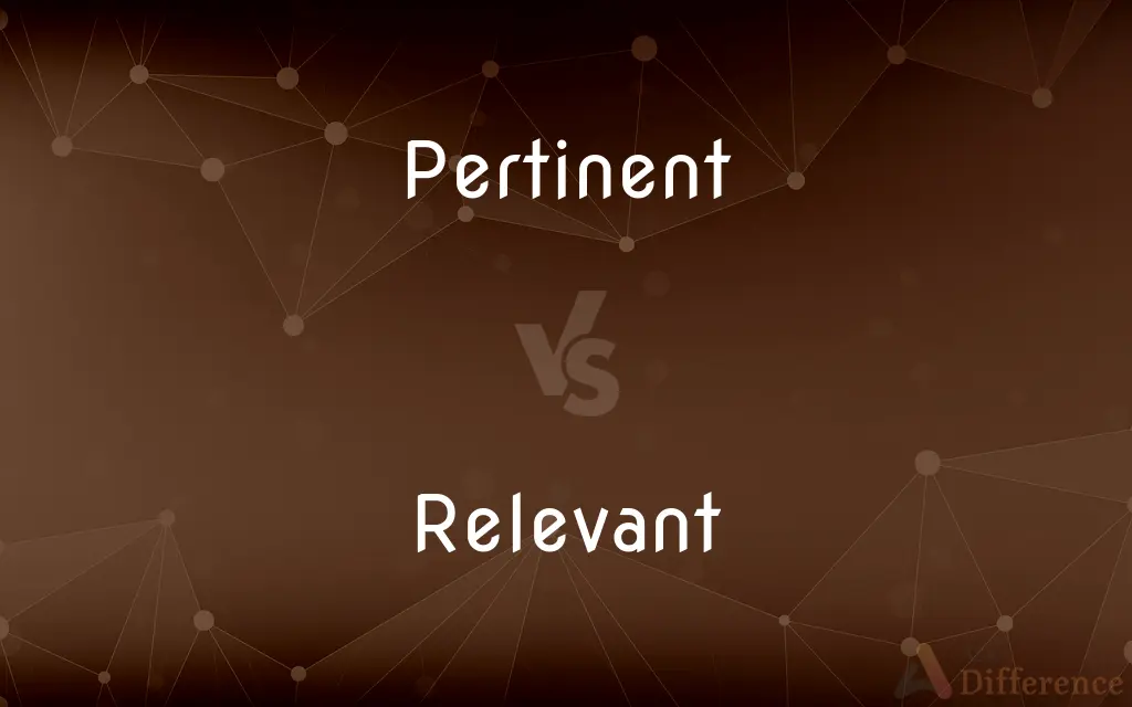 Pertinent vs. Relevant — What's the Difference?