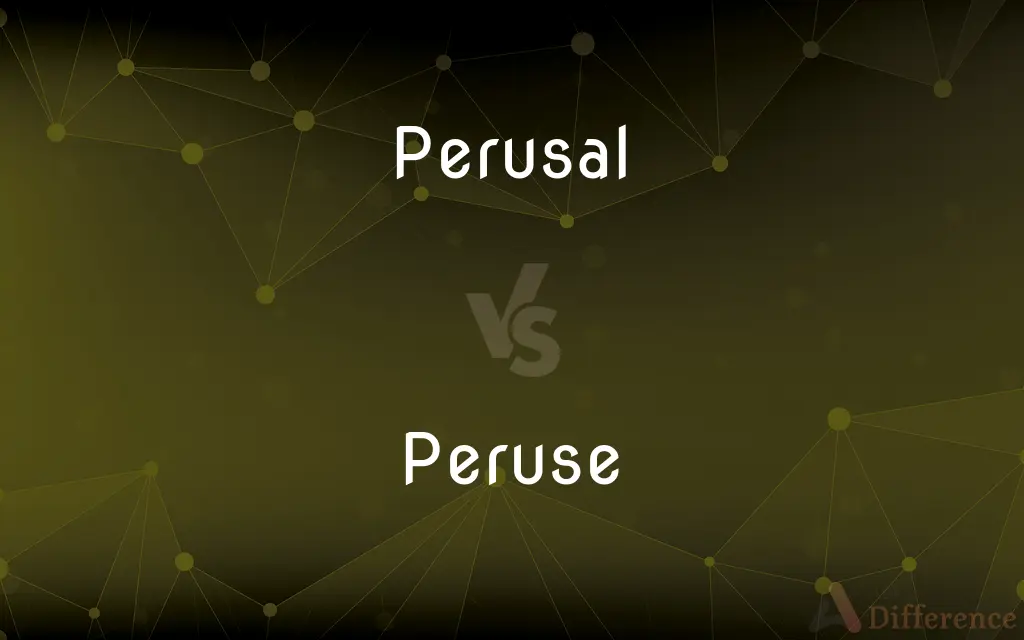 Perusal vs. Peruse — What's the Difference?