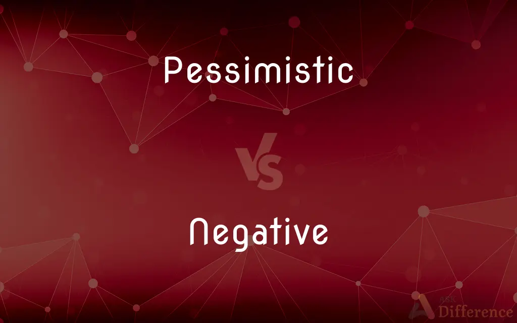 Pessimistic vs. Negative — What's the Difference?