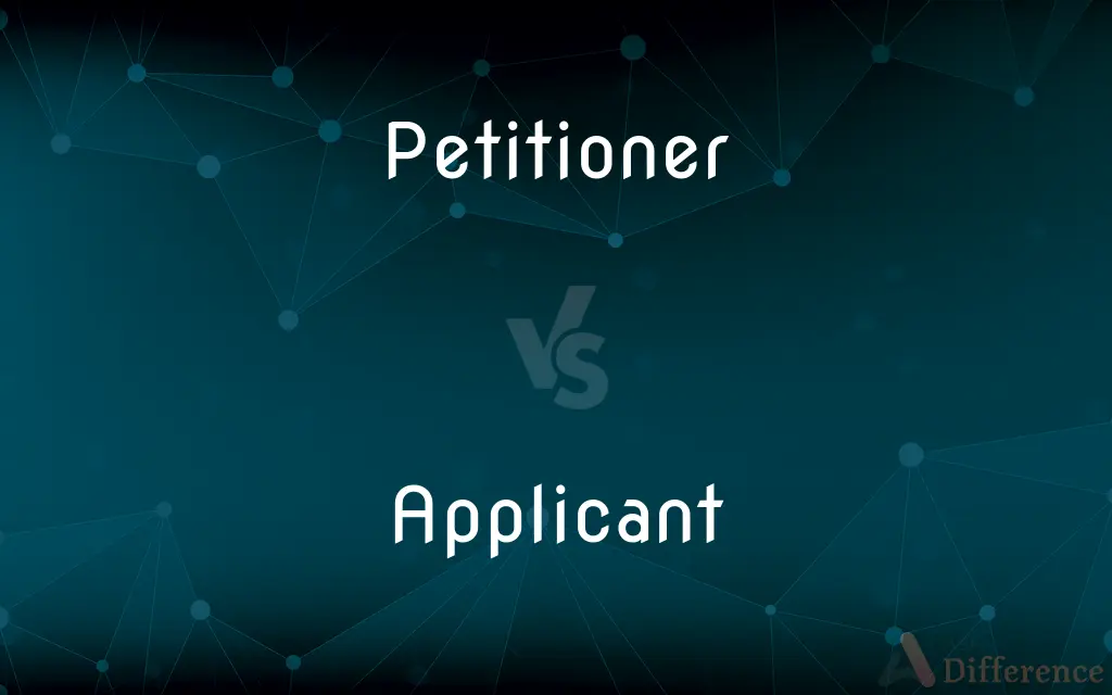 Petitioner vs. Applicant — What's the Difference?