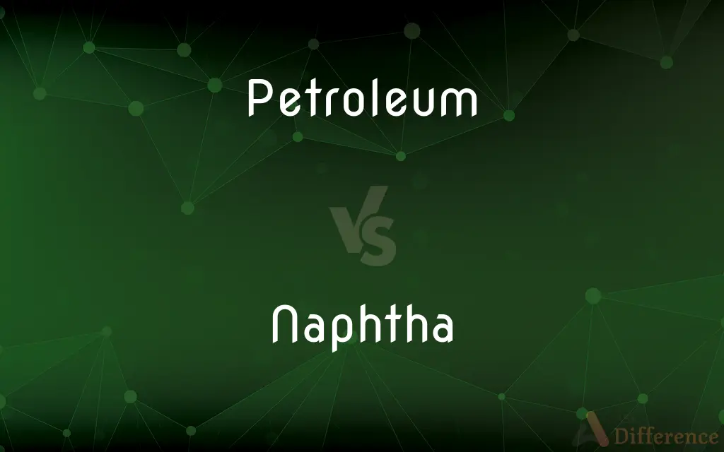 Petroleum vs. Naphtha — What's the Difference?