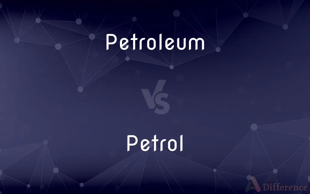 Petroleum vs. Petrol — What's the Difference?