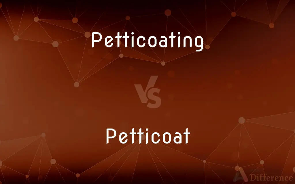 Petticoating vs. Petticoat — What's the Difference?