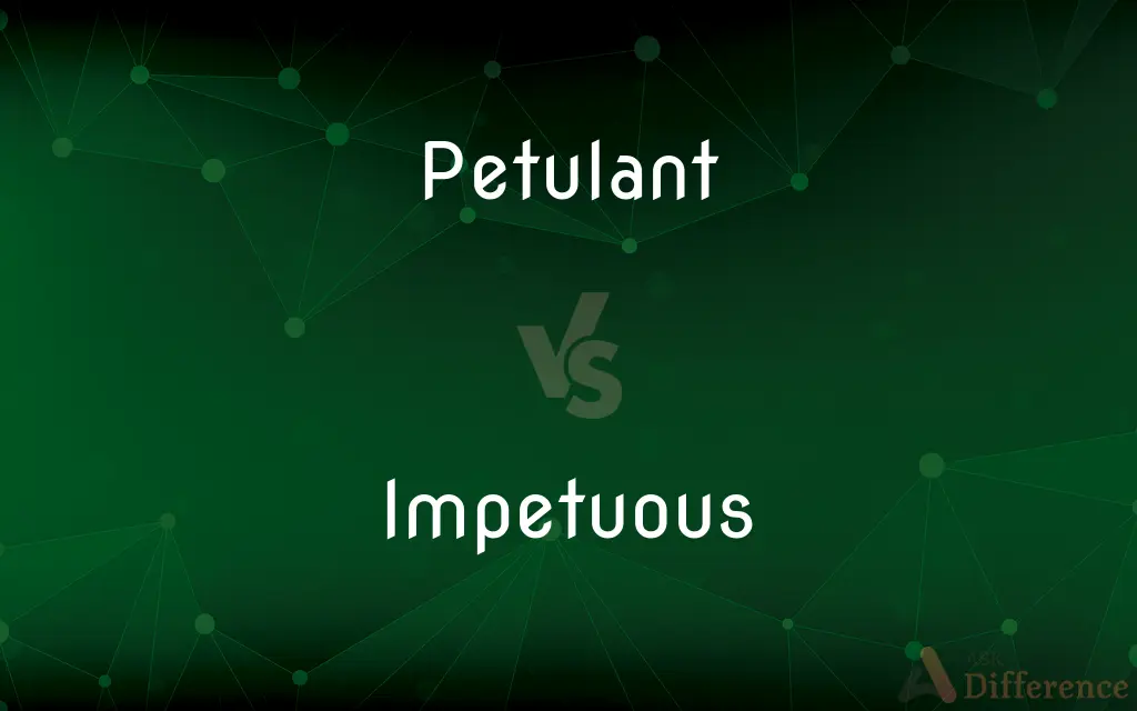 Petulant vs. Impetuous — What's the Difference?