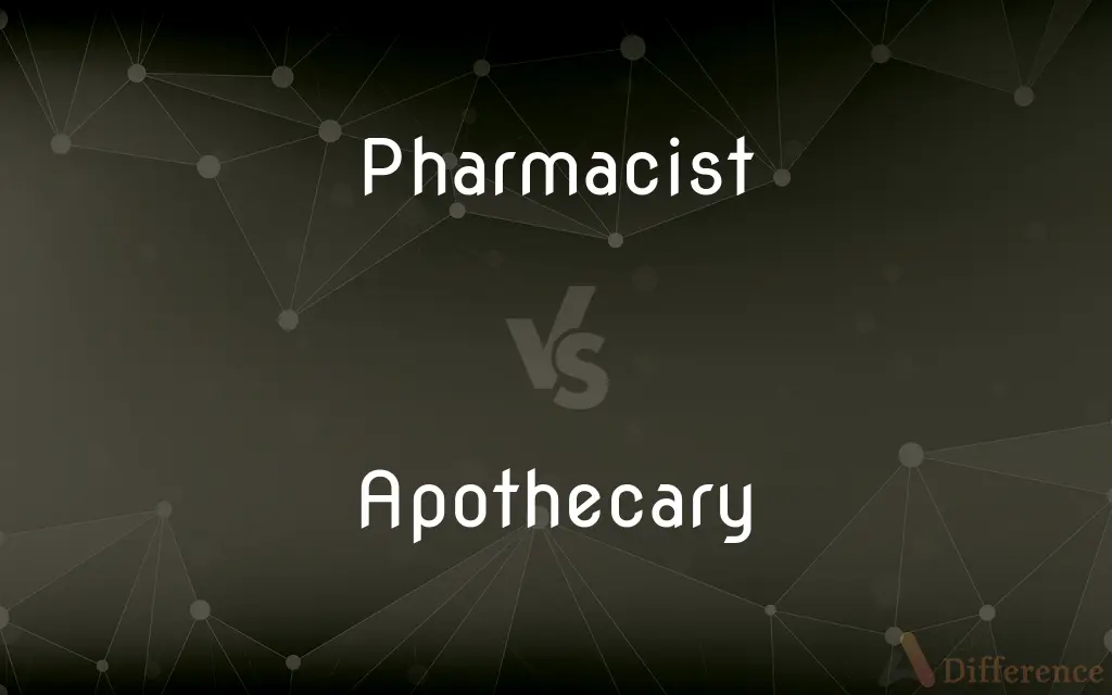 Pharmacist vs. Apothecary — What's the Difference?