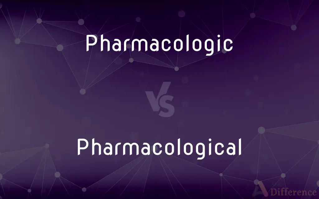 Pharmacologic vs. Pharmacological — What's the Difference?