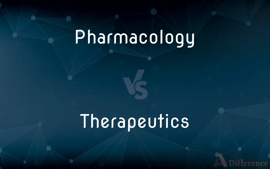 Pharmacology vs. Therapeutics — What's the Difference?