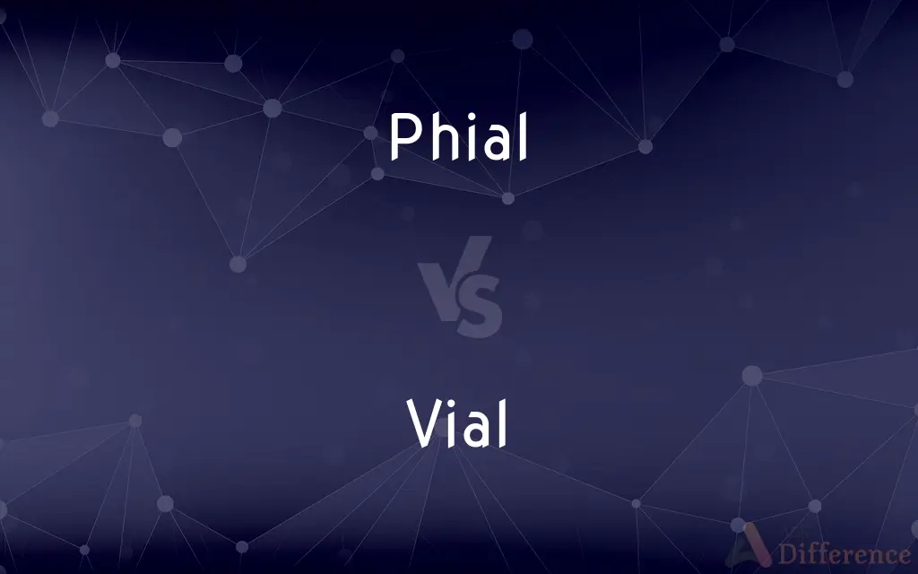 Phial vs. Vial — What's the Difference?