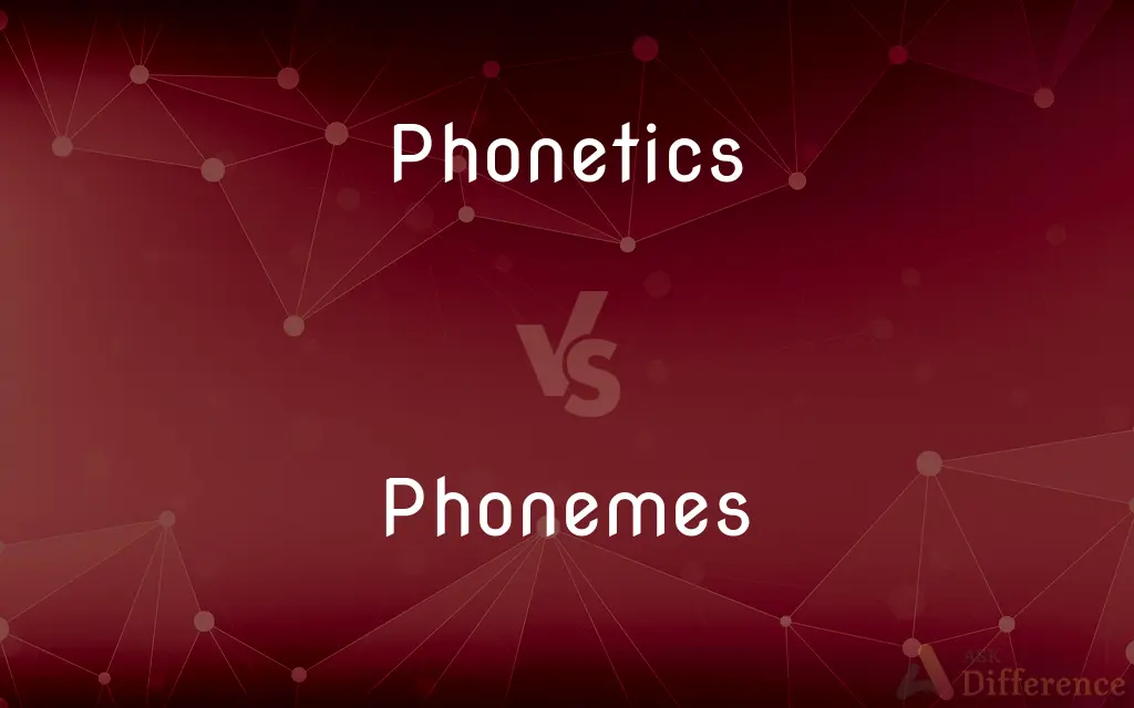 Phonetics vs. Phonemes — What's the Difference?