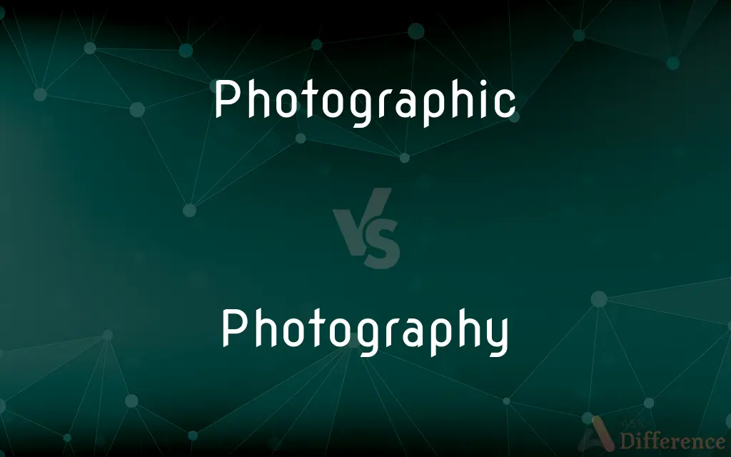 Photographic vs. Photography — What's the Difference?
