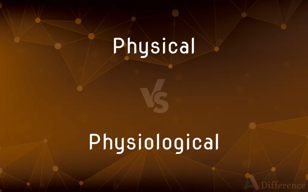 Physical vs. Physiological — What's the Difference?