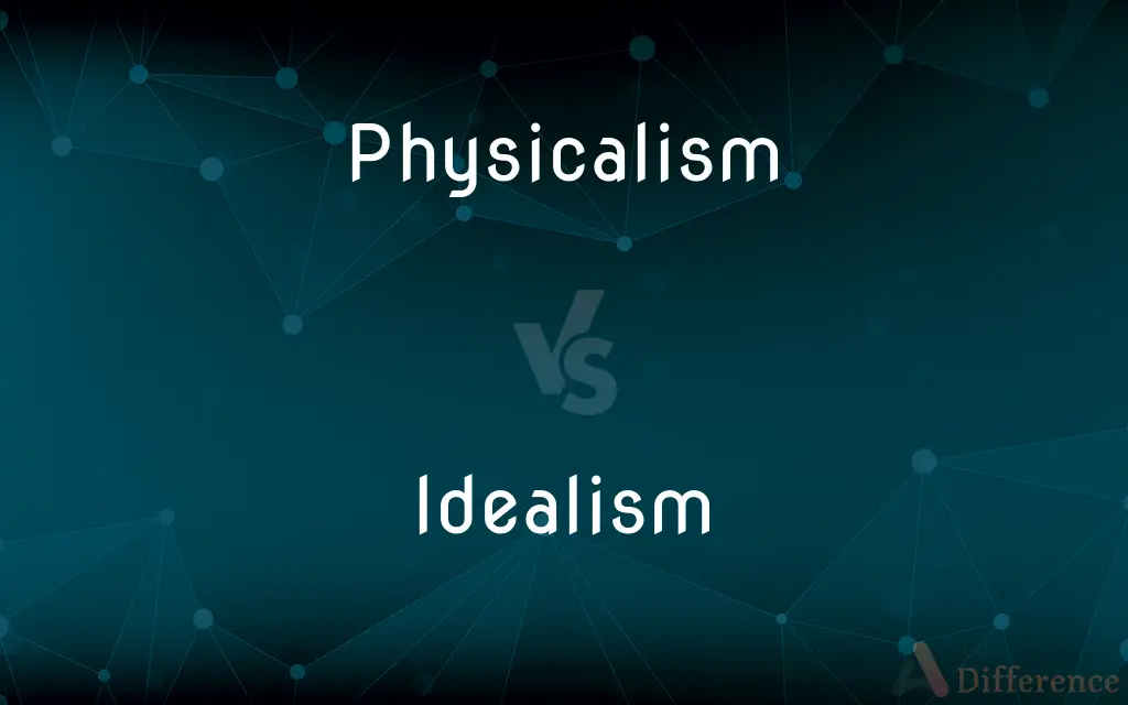 Physicalism vs. Idealism — What's the Difference?