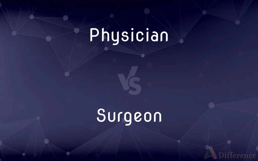 Physician vs. Surgeon — What's the Difference?