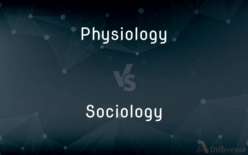 Physiology vs. Sociology — What's the Difference?