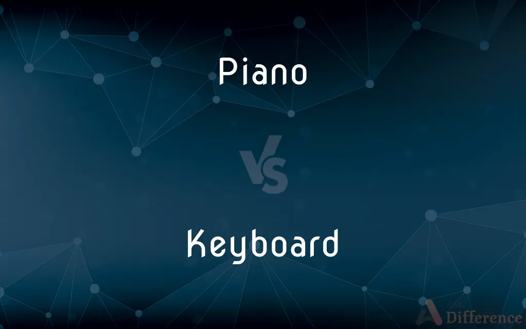 Piano vs. Keyboard — What's the Difference?