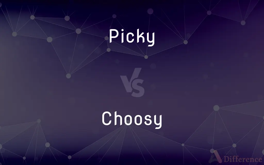 Picky vs. Choosy — What's the Difference?
