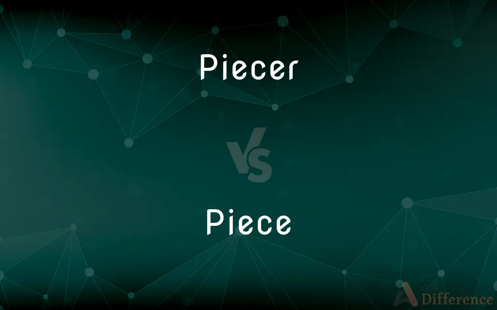 Piecer vs. Piece — What's the Difference?
