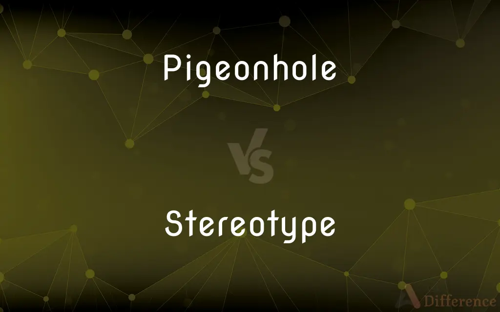 Pigeonhole vs. Stereotype — What's the Difference?