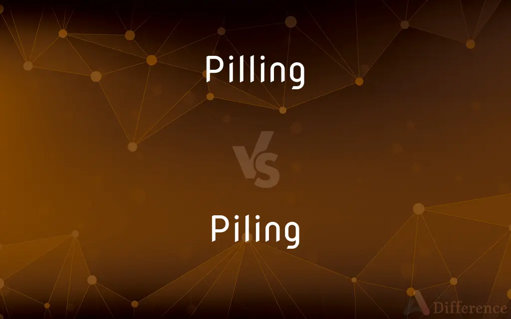 Pilling vs. Piling — What's the Difference?