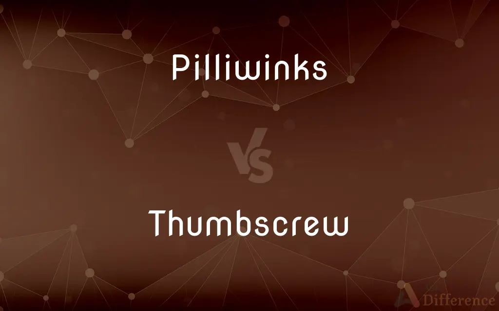 Pilliwinks vs. Thumbscrew — What's the Difference?