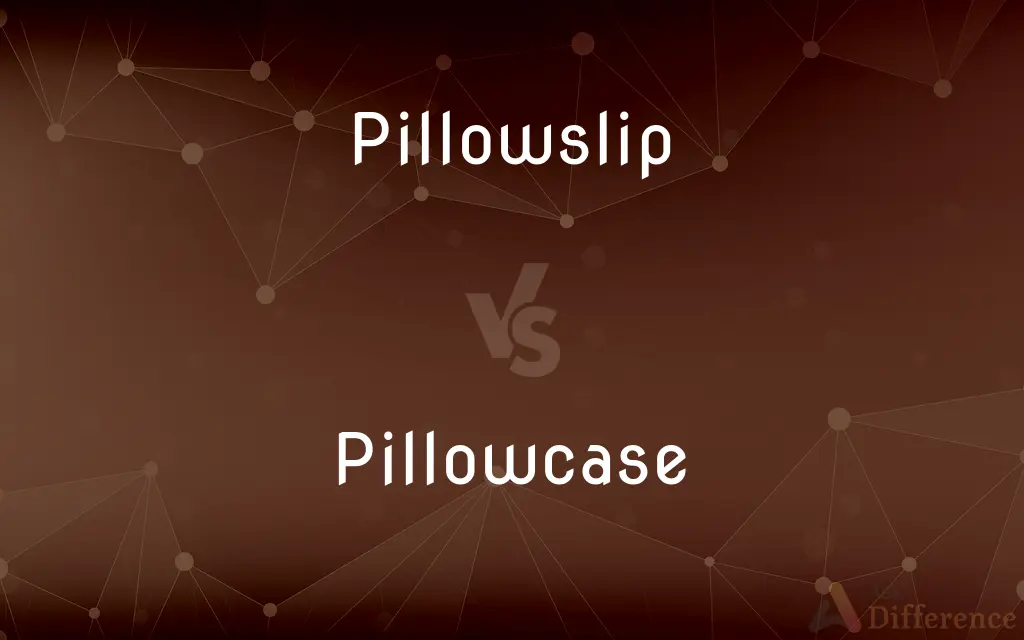 Pillowslip vs. Pillowcase — What's the Difference?