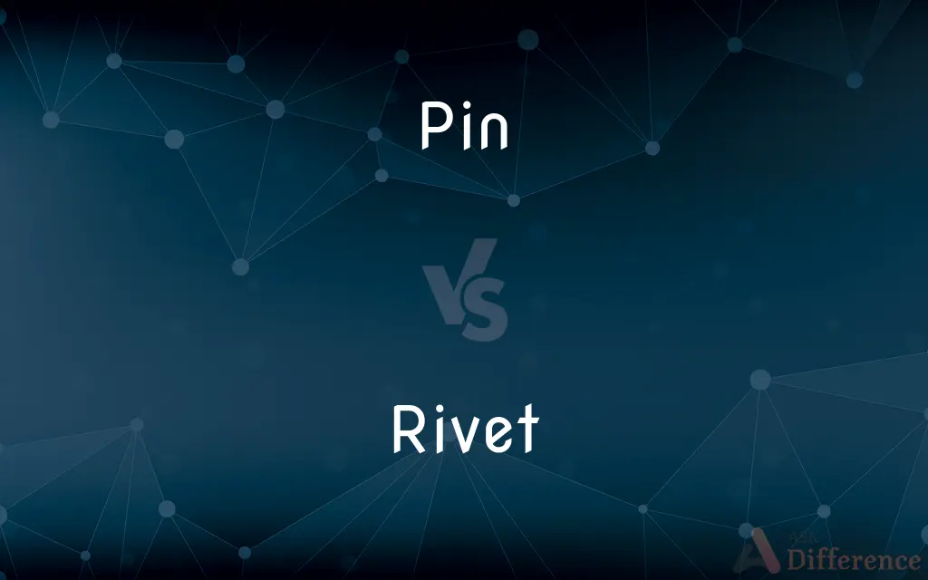 Pin vs. Rivet — What's the Difference?
