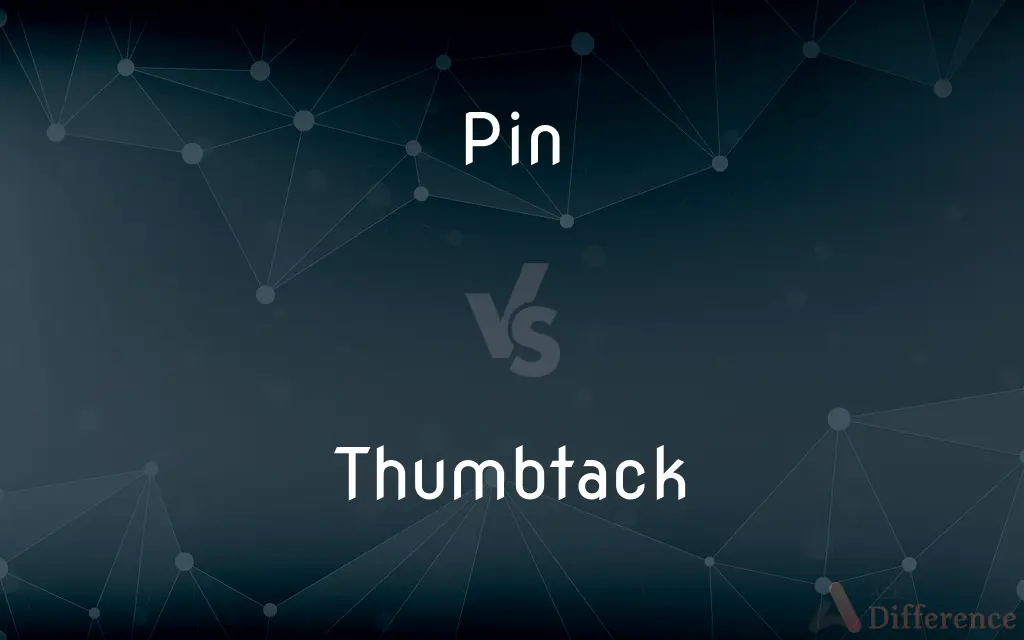 Pin vs. Thumbtack — What's the Difference?