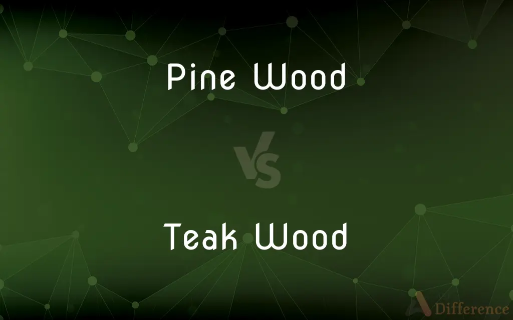 Pine Wood vs. Teak Wood — What's the Difference?