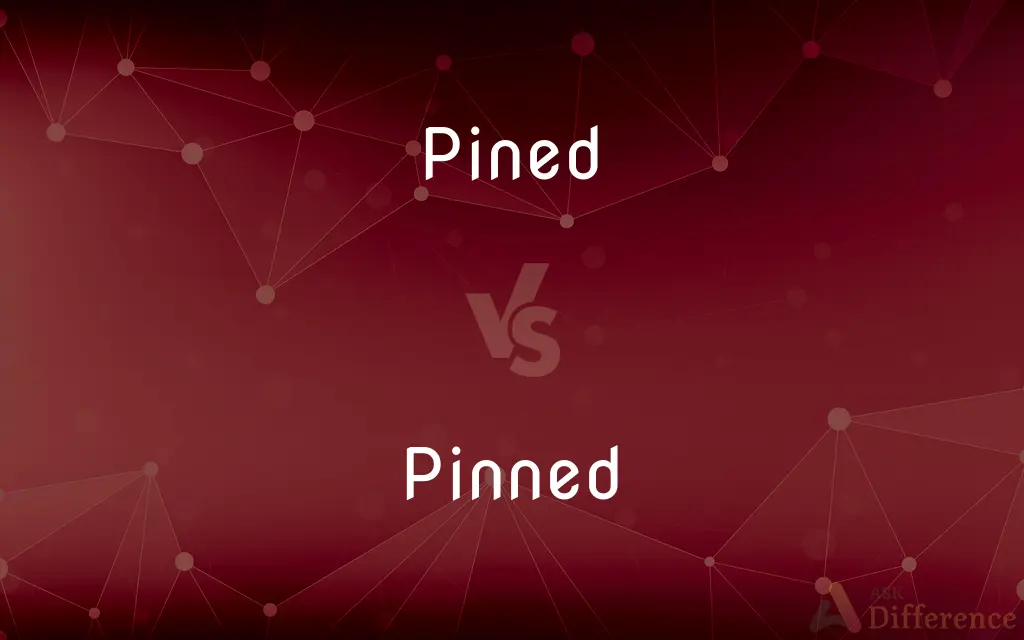Pined vs. Pinned — What's the Difference?