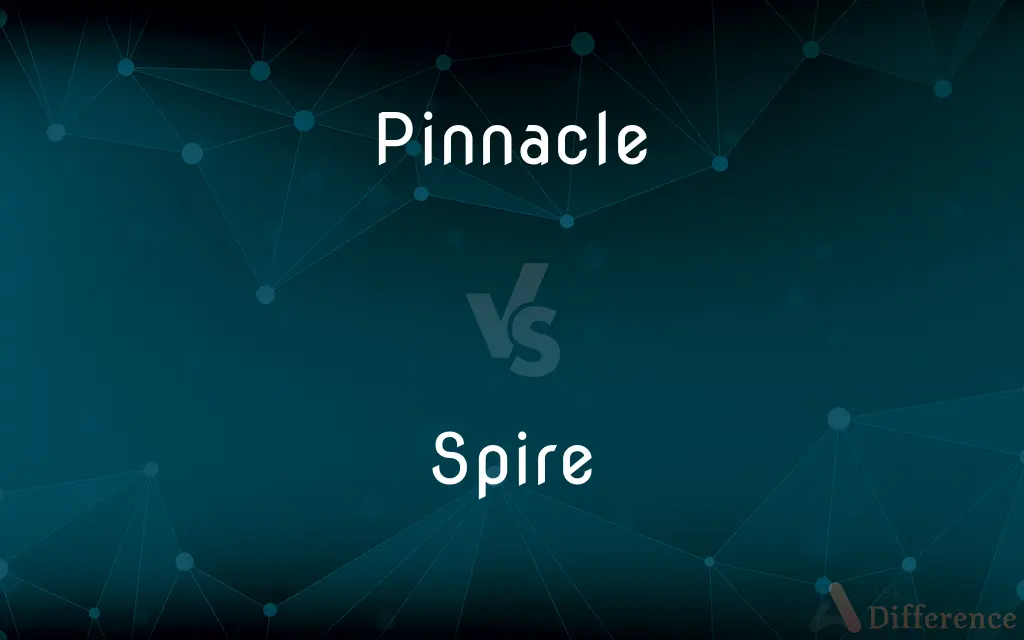 Pinnacle vs. Spire — What's the Difference?