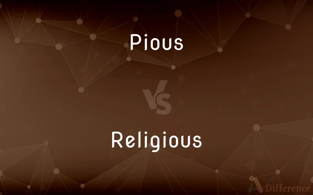 Pious vs. Religious — What's the Difference?