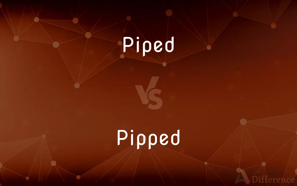 Piped vs. Pipped — What's the Difference?