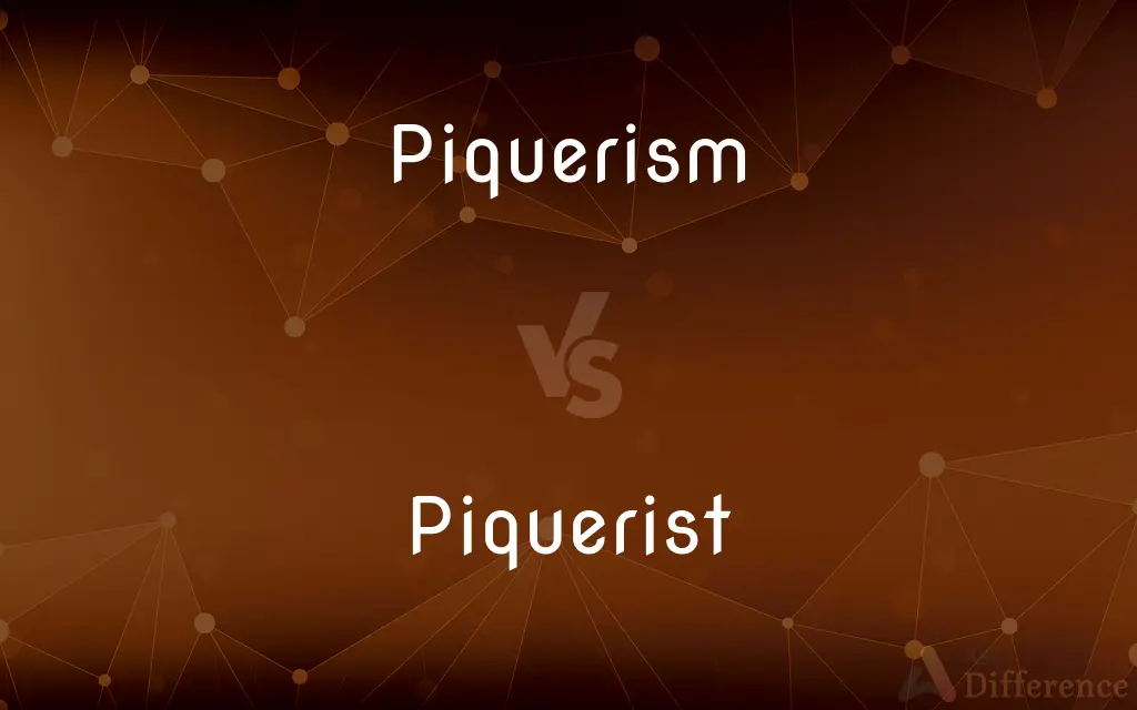 Piquerism vs. Piquerist — What's the Difference?
