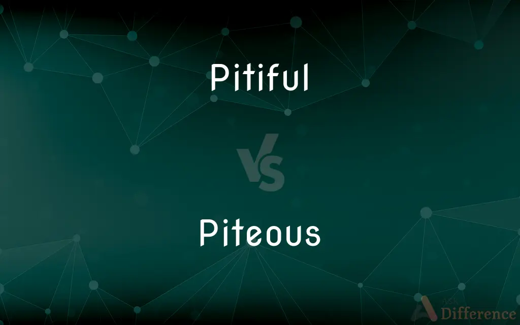Pitiful vs. Piteous — What's the Difference?