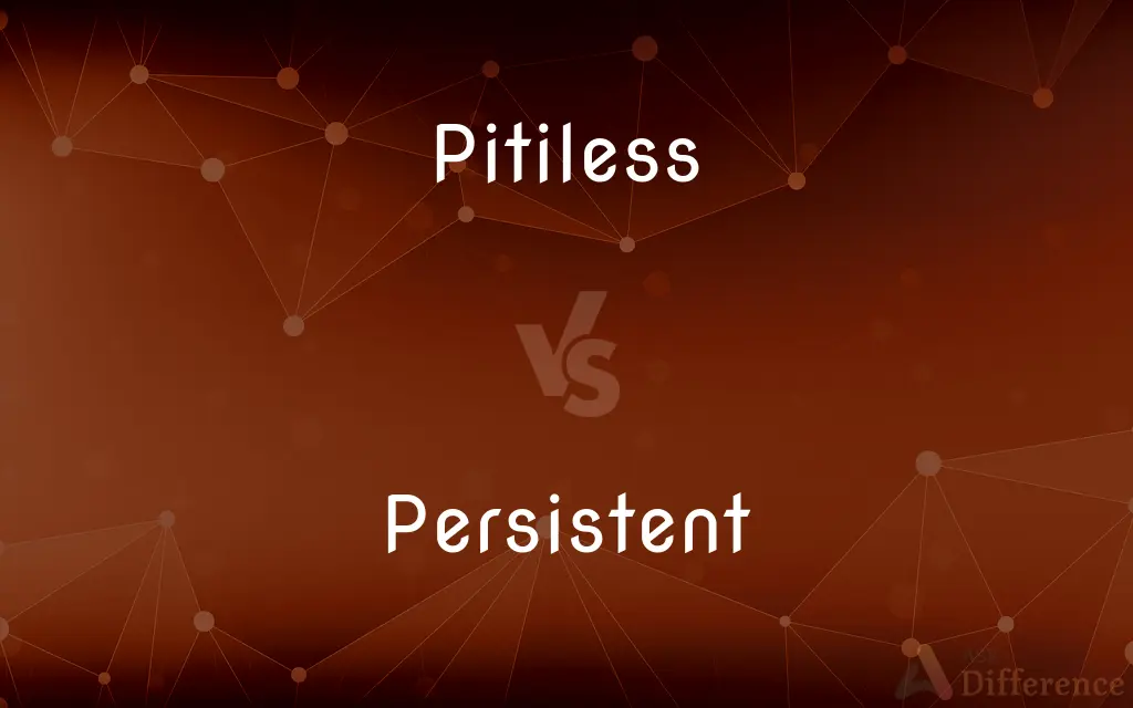 Pitiless vs. Persistent — What's the Difference?
