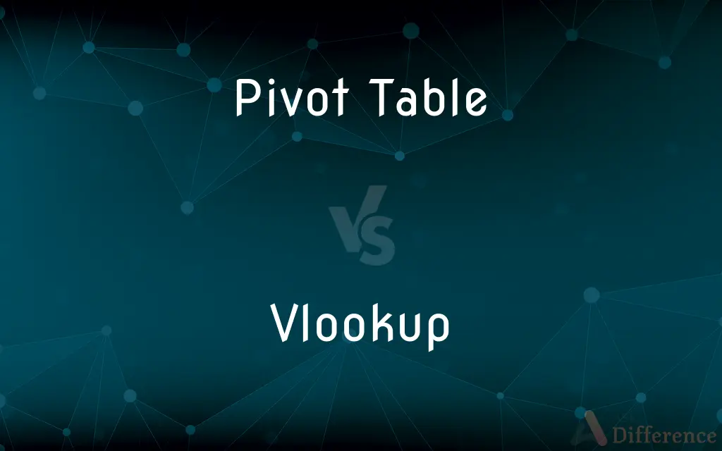 Pivot Table vs. Vlookup — What's the Difference?