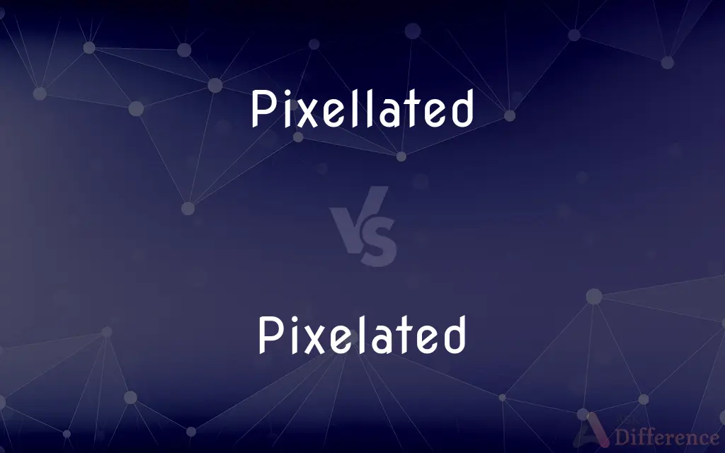 Pixellated vs. Pixelated — What's the Difference?