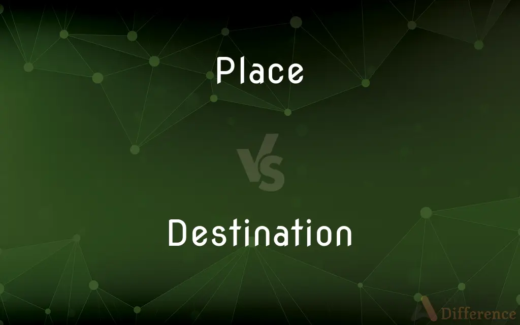 Place vs. Destination — What's the Difference?