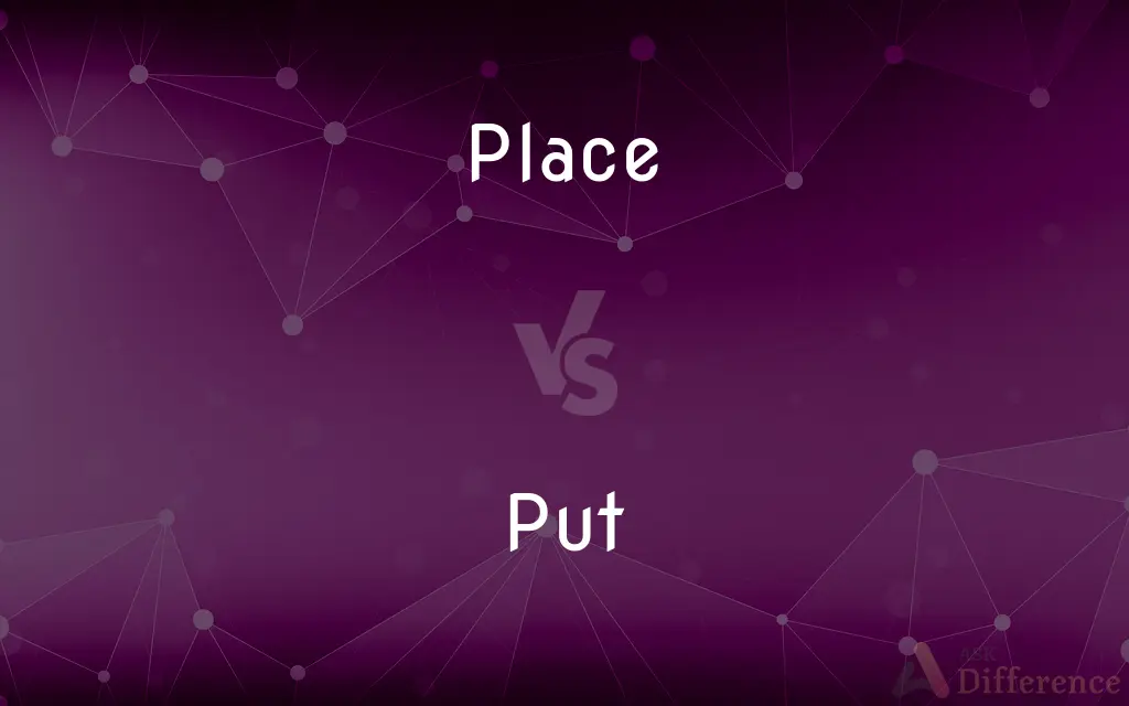 Place vs. Put — What's the Difference?