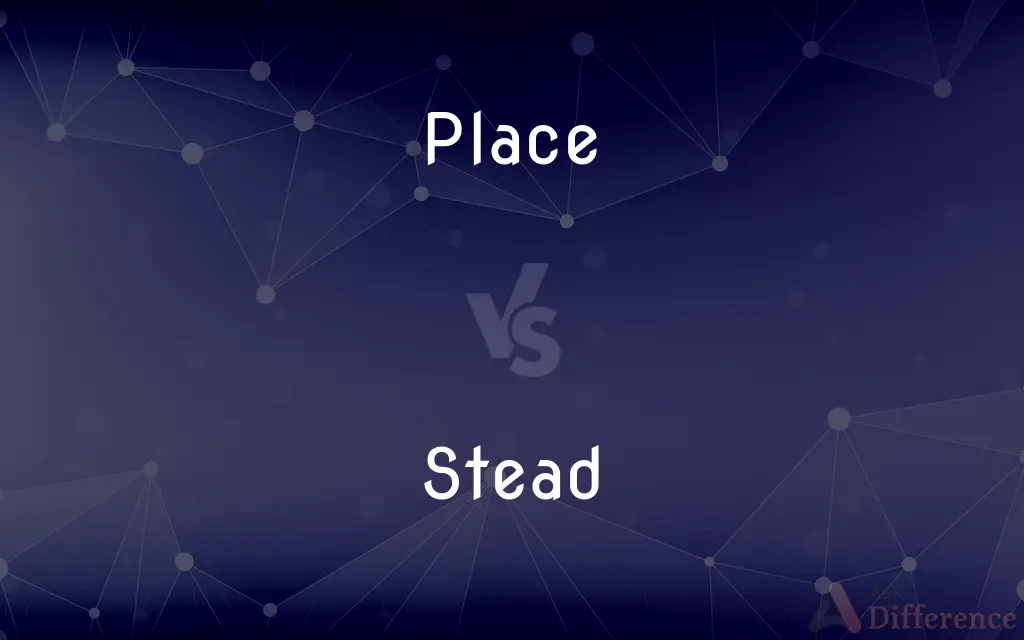 Place vs. Stead — What's the Difference?