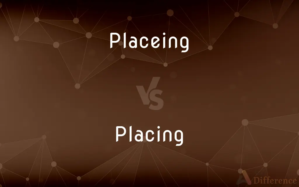 Placeing vs. Placing — Which is Correct Spelling?