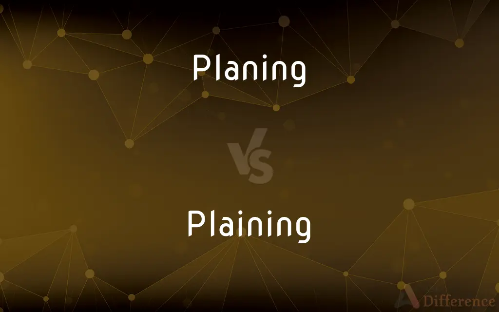Planing vs. Plaining — What's the Difference?