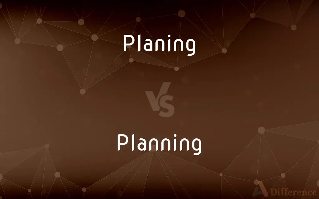 Planing vs. Planning — What's the Difference?