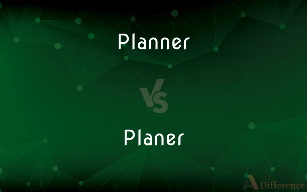 Planner vs. Planer — What's the Difference?