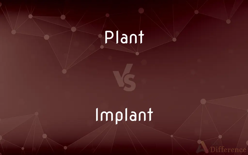 Plant vs. Implant — What's the Difference?
