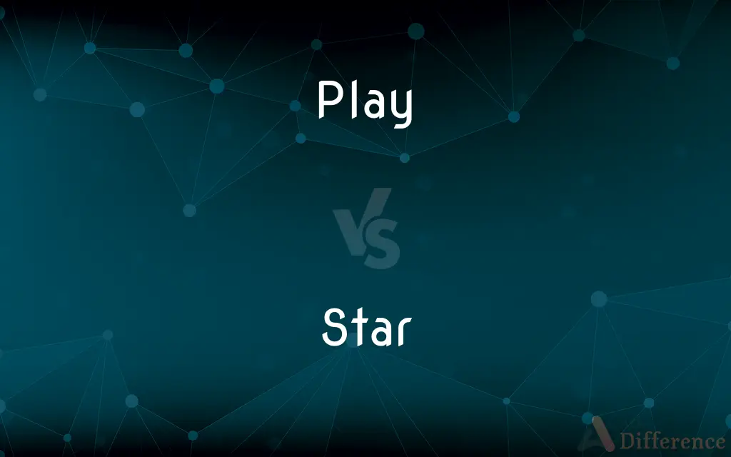 Play vs. Star — What's the Difference?