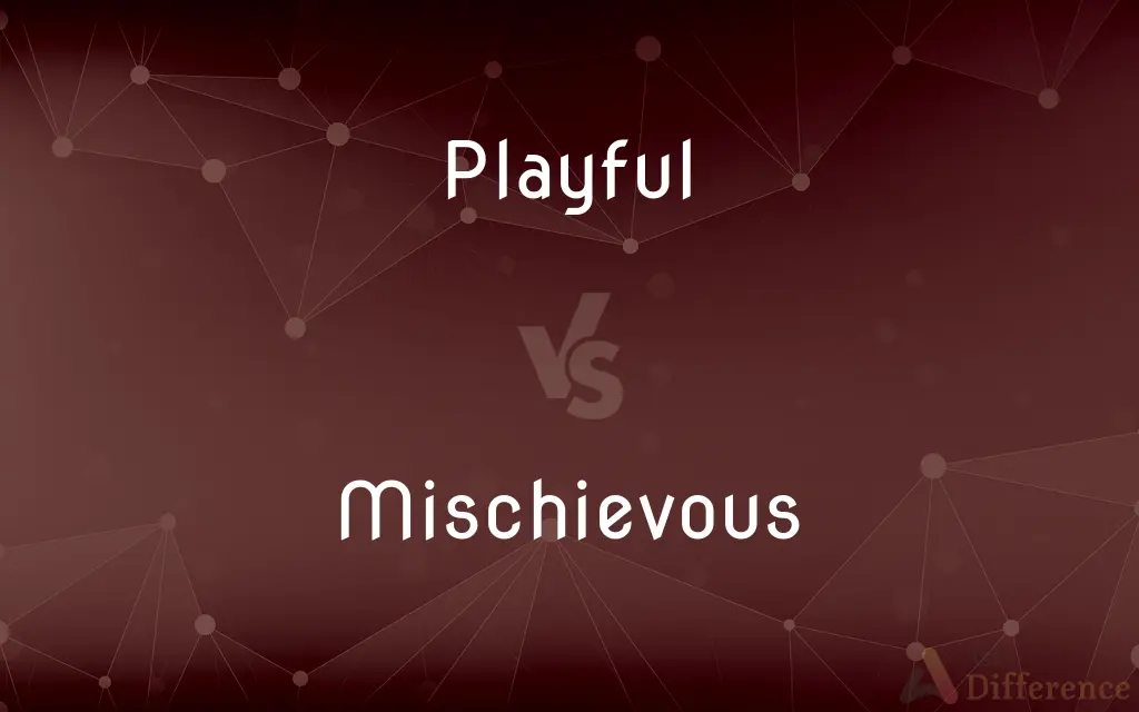 Playful vs. Mischievous — What's the Difference?