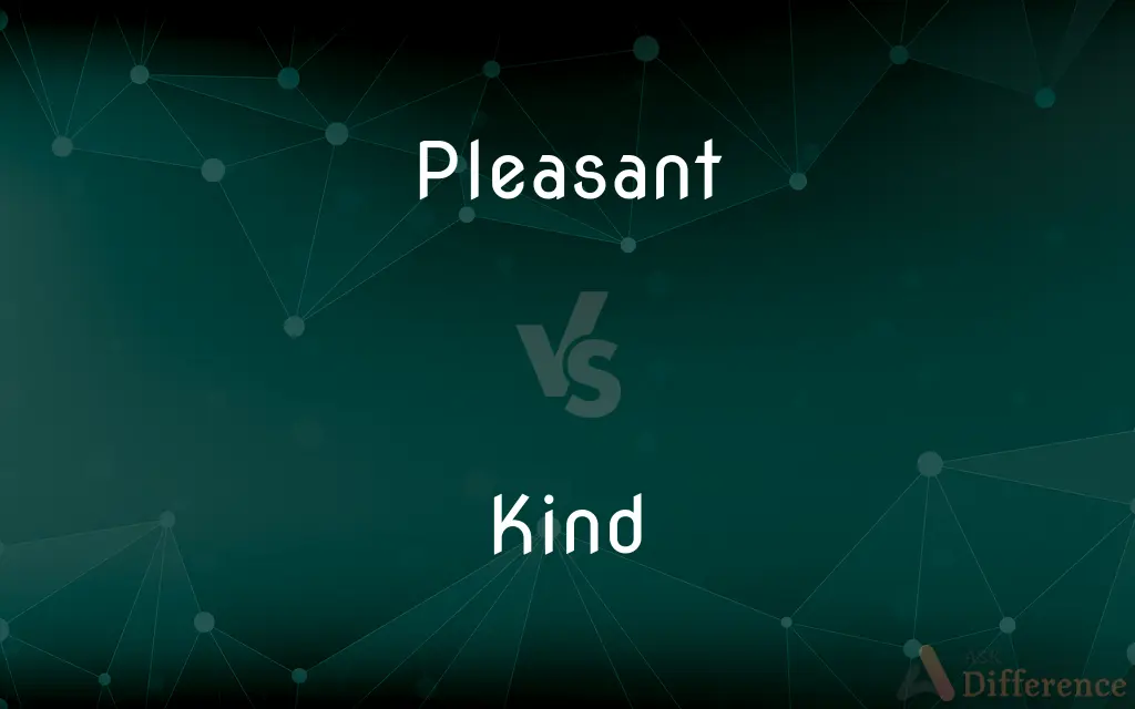 Pleasant vs. Kind — What's the Difference?