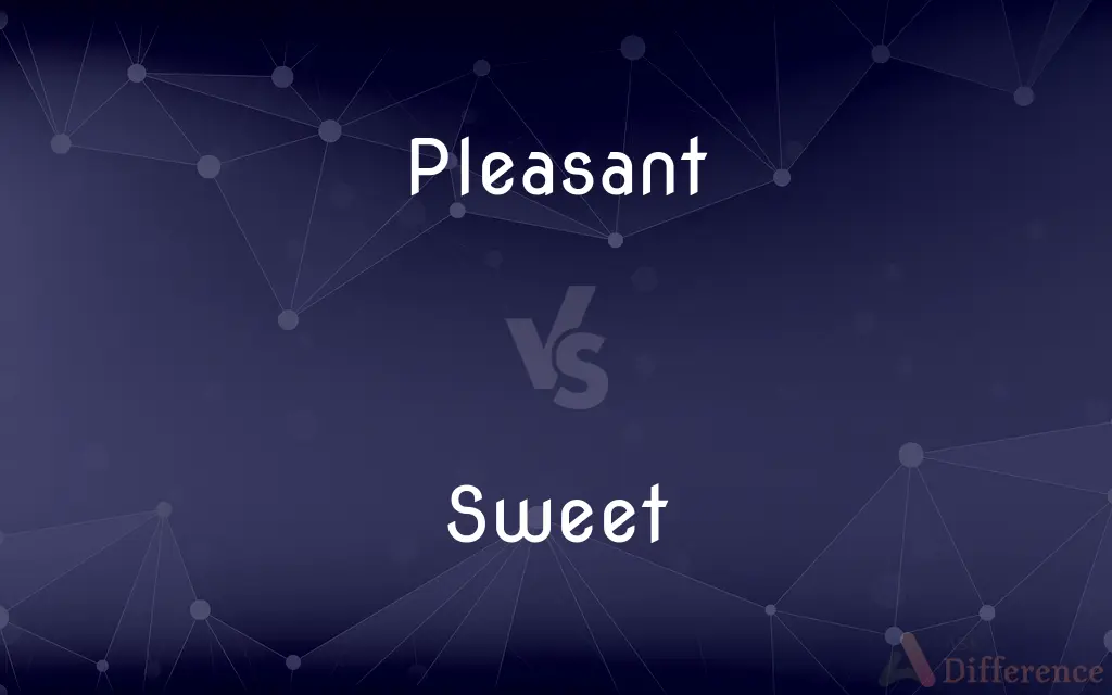 Pleasant vs. Sweet — What's the Difference?