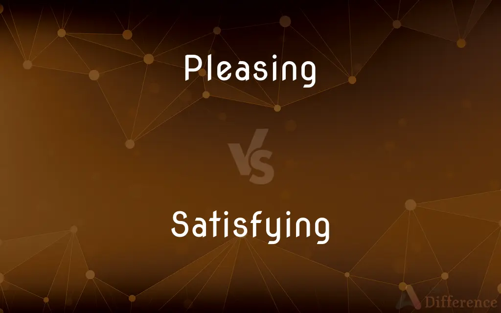 Pleasing vs. Satisfying — What's the Difference?